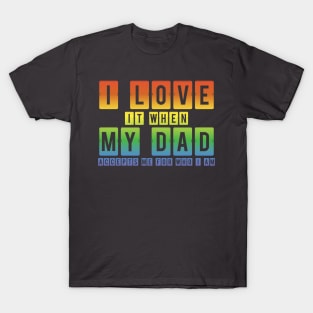 I Love It When My Dad Accepts Me LGBT Pride Rainbow Gay Pride Gift T-Shirt